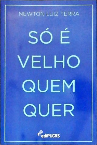 Só é velho quem quer