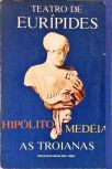 Hipólito, Medéia, As Troianas