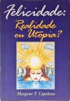 Felicidade: Realidade ou Utopia?