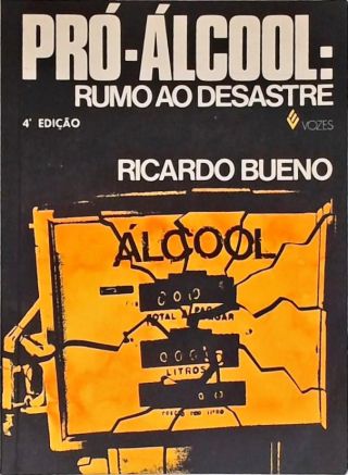 Pró-Álcool: Rumo ao Desastre