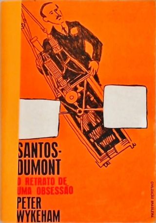 Santos Dumont: O Retrato De Uma Obsessão