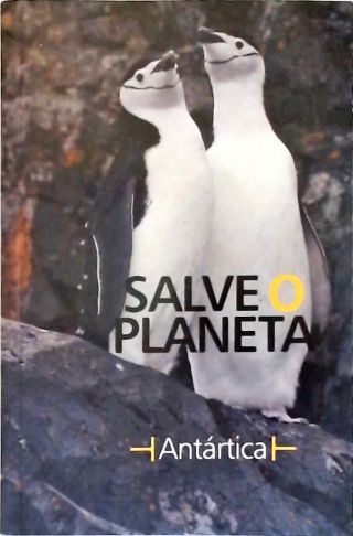 Salve o Planeta - Antártica