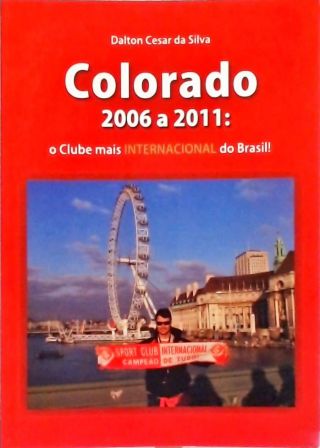 Colorado 2006 a 2011: O Clube mais Internacional do Brasil (Autografado)