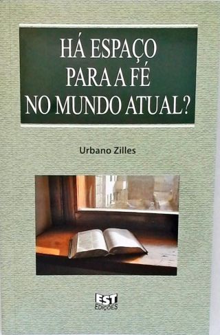 Há Espaço Para A Fé No Mundo Atual?