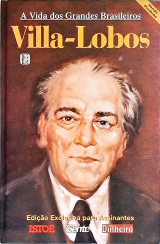 Vida Dos Grandes Brasileiros: Villa-Lobos