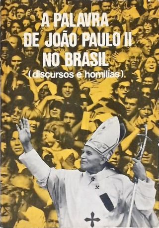 A Palavra de João Paulo II no Brasil (Com Furos)
