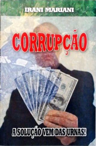 Corrupção: A Solução Vem Das Urnas