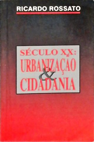 Século XX - Urbanização e Cidadania