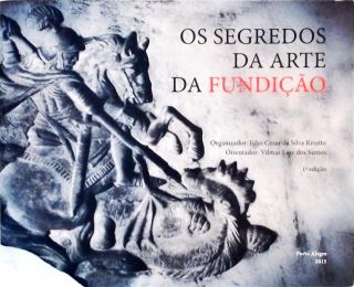 Os Segredos Da Arte Da Fundição