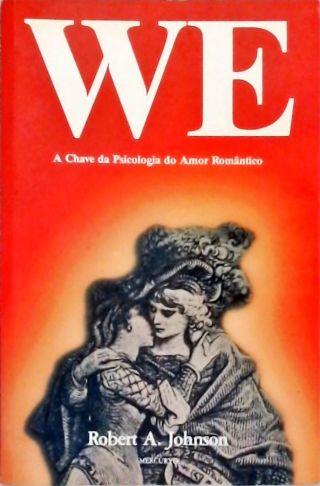 WE - A Chave da Psicologia do Amor Romântico