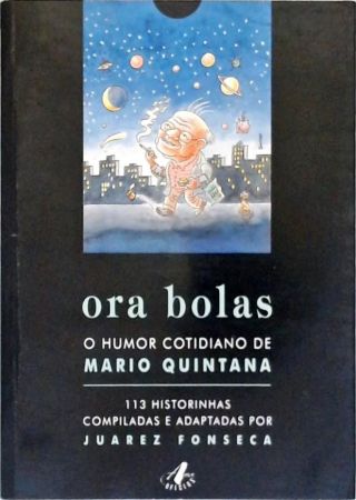 Ora Bolas - O Humor Cotidiano De Mario Quintana