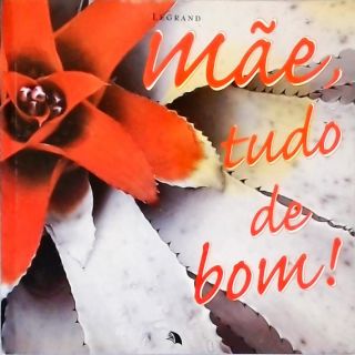 Mãe, Tudo de Bom!