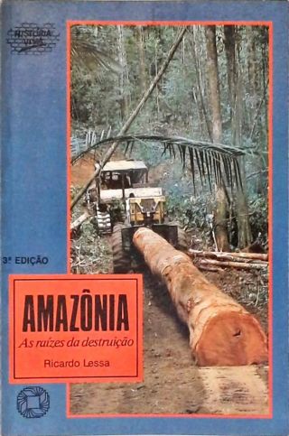 Amazônia: As Raízes Da Destruição
