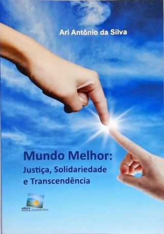 Mundo Melhor: Justiça, Solidariedade e Transcendência