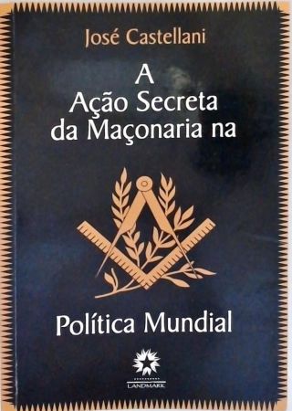 A Ação Secreta Da Maçonaria na Política Mundial