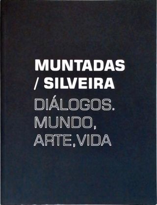 Muntadas / Silveira: Diálogos, Mundo, Arte, Vida
