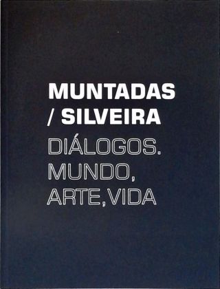 Muntadas / Silveira: Diálogos, Mundo, Arte, Vida