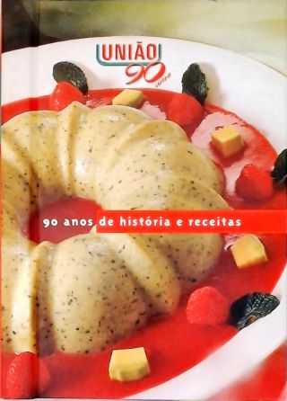 União - 90 Anos de História e Receitas