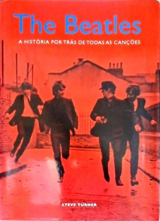 The Beatles: A História Por Trás De Todas As Canções