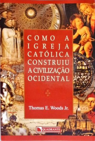 Como A Igreja Católica Construiu A Civilização