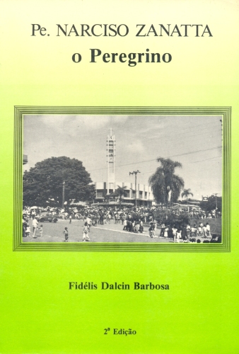 Pe. Narciso Zanatta: O Peregrino - Fidélis Dalcin Barbosa - Traça Livraria  e Sebo