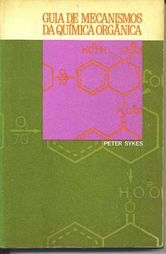 Guia De Mecanismos Da Quimica Organica Peter Sykes Traca Livraria E Sebo