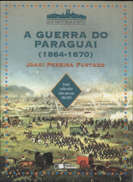 A Guerra Do Paraguai (1864-1870) - Joaci Pereira Furtado - Traça ...