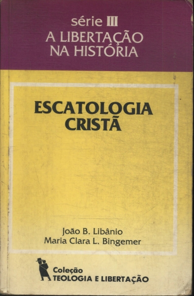 Escatologia Cristã - João Libânio E Maria Clara Bingemer - Traça ...