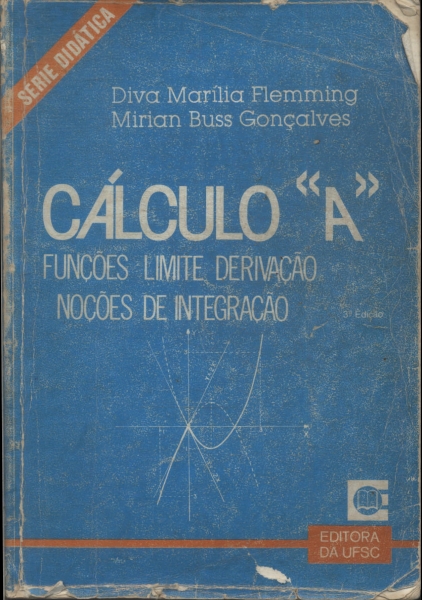 Calculo A Funções Limite Derivação Noções De Integração Calculo A Diva Marilia Flemming E Mirian Buss Goncalves Traca Livraria E Sebo