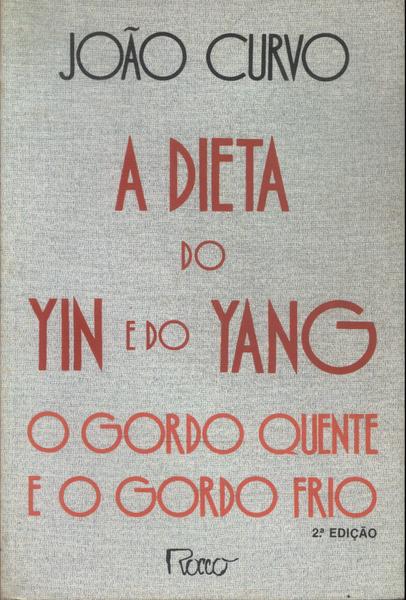 A Dieta Do Yin E Do Yang - João Curvo - Traça Livraria e Sebo