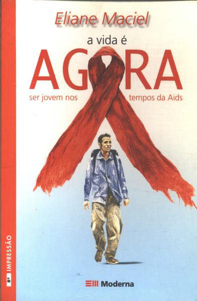 A Vida É Agora Ser Jovem Nos Tempos Da Aids Eliane Maciel Traça