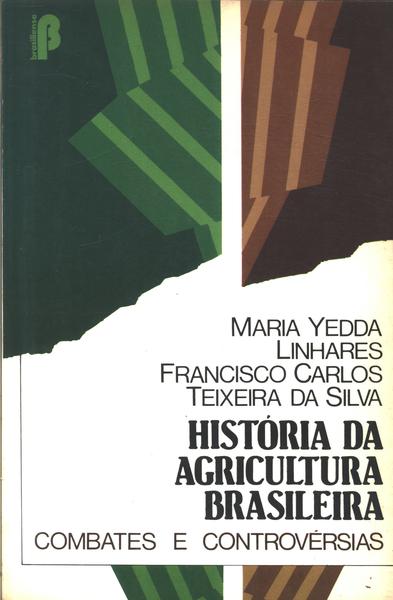 História Da Agricultura Brasileira - Maria Yedda Linhares E Francisco ...