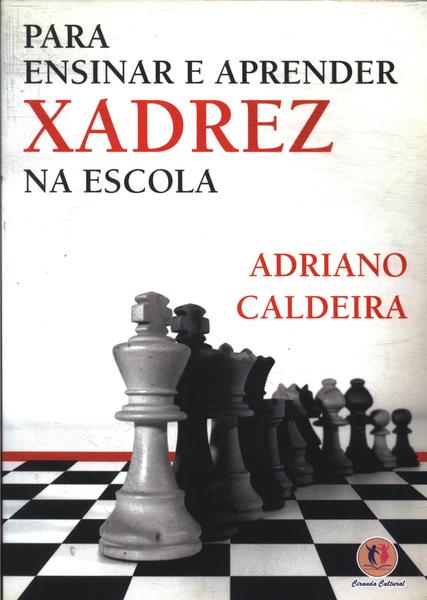 Para ensinar e aprender xadrez by Adriano Caldeira