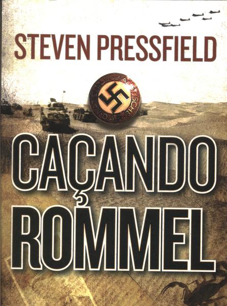 CAÇANDO ROMMEL - 1ªED.(2010) - Steven Pressfield - Livro